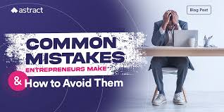 Common Mistakes New Entrepreneurs Make (and How to Avoid Them)